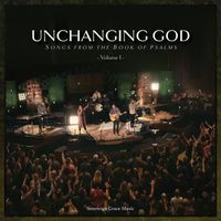 Sovereign Grace Music - Unchanging God: Songs from the Book of Psalms, Vol. 1