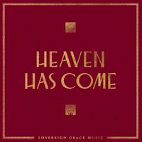 Sovereign Grace Music - Heaven Has Come