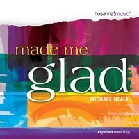 Michael Neale - Made Me Glad
