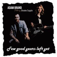 Adam Brand - Few Good Years Left Yet