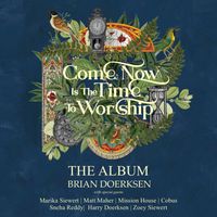 Brian Doerksen - Come Now Is The Time To Worship (The Album)