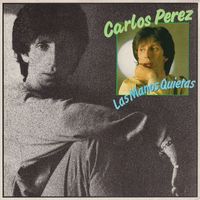 Carlos Pérez - Las Manos Quietas