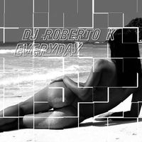 DJ Roberto K. - Everyday