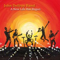 John Dellroy Band - A New Life Has Begun