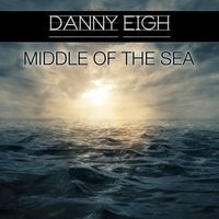 Danny Eigh - Middle of the Sea