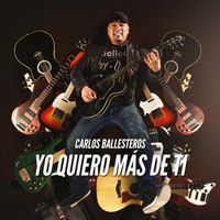 Carlos Ballesteros - Yo Quiero Más De Ti