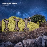 Dubeast - Make Your Bones