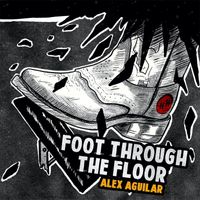 Alex Aguilar - Foot Through the Floor