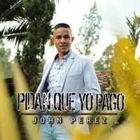 John Perez - Pidan que yo pago