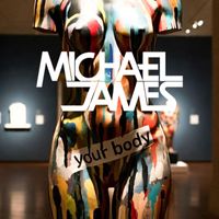 Michael James - Your Body