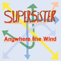 Supersister - Anywhere the Wind