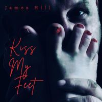 James Hill - Kiss My Feet
