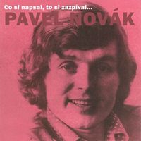 Pavel Novák - Co si napsal, to si zazpíval... Pavel Novák