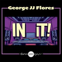 George JJ Flores - In It!