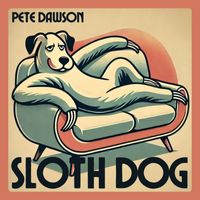 Pete Dawson - Sloth Dog