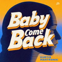 Kurtis Mantronik - Baby Come Back