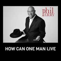 Phil Perry - HOW CAN ONE MAN LIVE