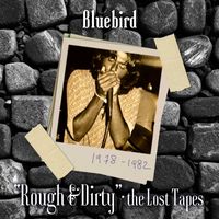 Bluebird - Rough & Dirty - the Lost Tapes