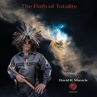 David R. Maracle - The Path of Totality - Celebrating 40 years in the Arts & Music Industry (Red Seal Edition)