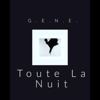 G.E.N.E. - Toute La Nuit