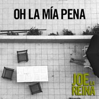 Joe la Reina - Oh, la Mía Pena