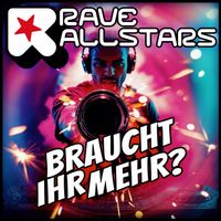 Rave Allstars - Braucht Ihr Mehr?