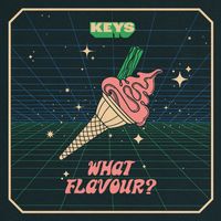 KEYS - What Flavour?