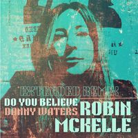 Robin McKelle - Do You Believe (Danny Waters Extended Remix)