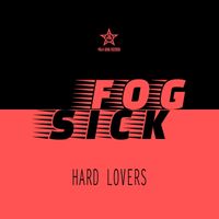 Fogsick - Hard Lovers