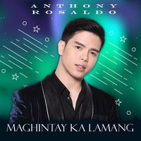 Anthony Rosaldo - Maghintay Ka Lamang