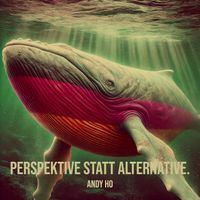 Andy Ho - Perspektive Statt Alternative.