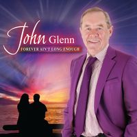 John Glenn - Forever Ain't Long Enough