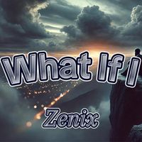 Zenix - What If I