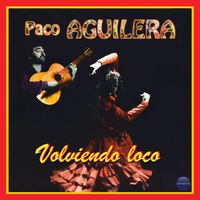 Paco Aguilera - Volviendo Loco