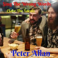 Peter Allan - Sing the Wrong Words (Save the Local)