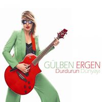 Gülben Ergen - Durdurun Dünyayı