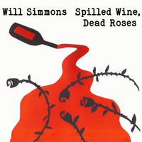 Will Simmons - Spilled Wine, Dead Roses