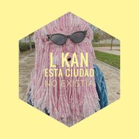 L Kan - Esta Ciudad No Existía