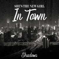 Shadows - She’s the New Girl in Town