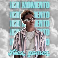 Alex Gomez - Nuestro Momento