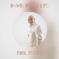 Phil Perry - DAWN OF MY LIFE