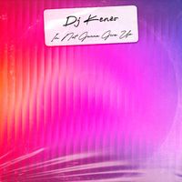 DJ Kenzo - Im Not Gonna Give Up