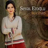 Seval Eroğlu - İki Cihan