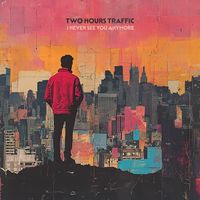 Two Hours Traffic - I Never See You Anymore