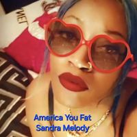 Sandra Melody - America You Fat