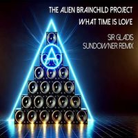 The Alien Brainchild Project - What Time Is Love (Sir Gladis Sundowner Remix)