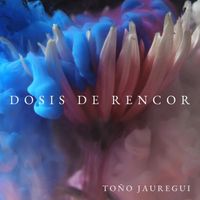 Toño Jauregui - Dosis de Rencor