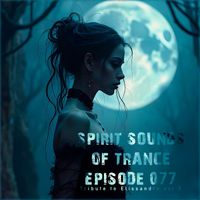Elissandro - Spirit Sounds of Trance Episode 077 (Tribute to Elissandro Vol 2)