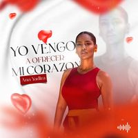 Ana Yadira - Yo Vengo a Ofrecer Mi Corazon
