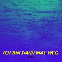 Andy Ho - Ich Bin Dann Mal Weg.